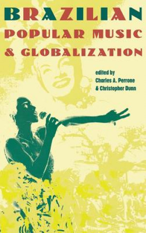 Kniha Brazilian Popular Music and Globalization Charles A. Perrone