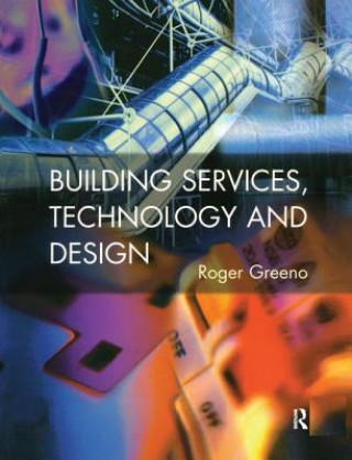 Knjiga Building Services, Technology and Design Roger Greeno