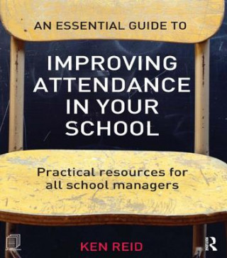 Carte Essential Guide to Improving Attendance in your School Ken Reid