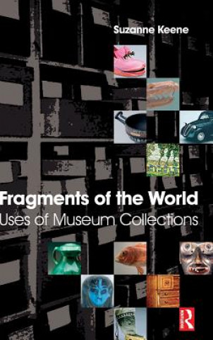 Kniha Fragments of the World: Uses of Museum Collections Suzanne Keene