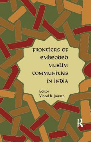 Kniha Frontiers of Embedded Muslim Communities in India Vinod K. Jairath