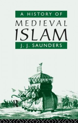 Carte History of Medieval Islam John Joseph Saunders