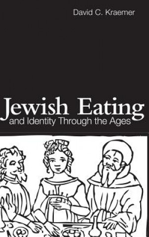 Kniha Jewish Eating and Identity Through the Ages David C. Kraemer