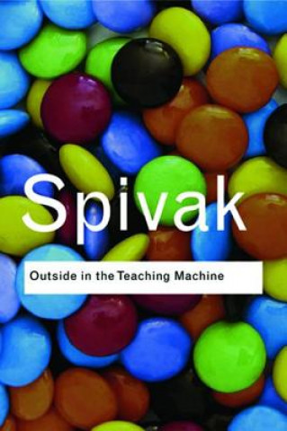 Book Outside in the Teaching Machine Gayatri Chakravorty Spivak