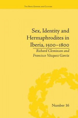 Книга Sex, Identity and Hermaphrodites in Iberia, 1500-1800 Francisco Vazquez Garcia