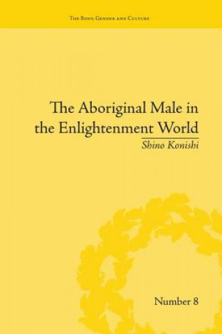 Carte Aboriginal Male in the Enlightenment World Shino Konishi