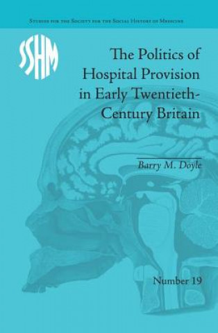 Buch Politics of Hospital Provision in Early Twentieth-Century Britain Barry M. Doyle