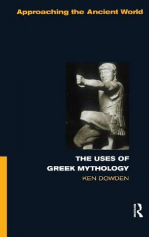 Kniha Uses of Greek Mythology Ken Dowden