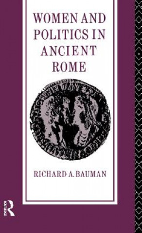 Carte Women and Politics in Ancient Rome Richard A. Bauman