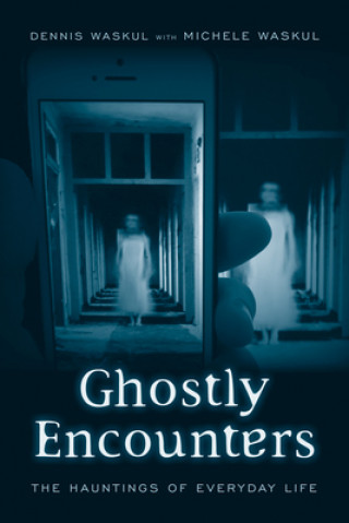 Kniha Ghostly Encounters Asst. Prof. Dennis Waskul