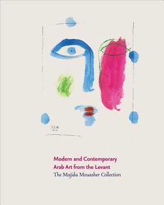 Knjiga Modern and Contemporary Arab Art from the Levant Majida Mouasher