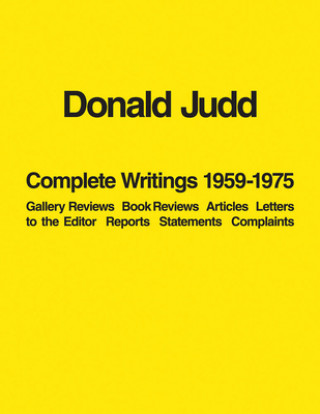 Könyv Donald Judd: Complete Writings 1959-1975 Donald Judd