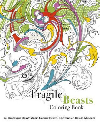 Carte Fragile Beasts Colouring Book: 40 Grotesque Designs from Cooper Hewitt, Smithsonian Design Museum Caitlin Condell