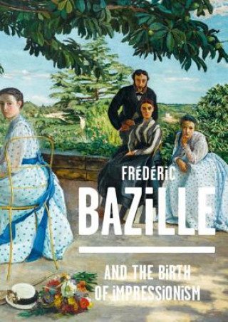 Kniha Frederic Bazille and the Birth of Impressionism Michel Hilaire