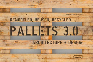 Kniha Pallets 3.0: Remodeled, Reused, Recycled Chris van Uffelen