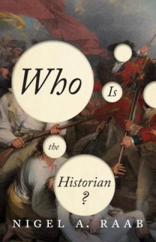 Könyv Who is the Historian? Nigel A. Raab