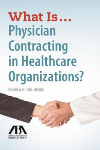 Carte What is...Physician Contracting in Healthcare Organizations? Pamela Del Negro