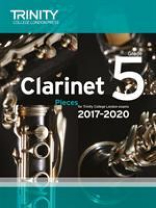 Tiskovina Trinity College London: Clarinet Exam Pieces Grade 5 2017 - 2020 (score & part) TRINITY COLLEGE LOND
