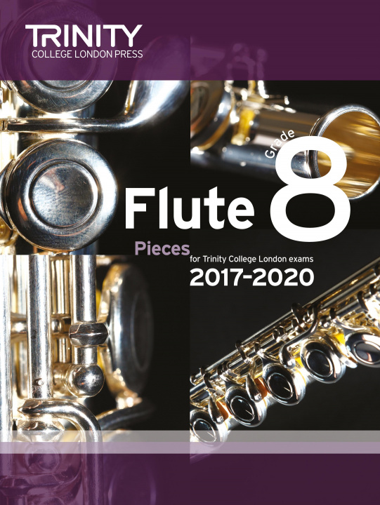 Tiskanica Trinity College London: Flute Exam Pieces Grade 8 2017-2020 (score & part) TRINITY COLLEGE LOND