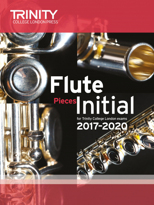 Nyomtatványok Trinity College London: Flute Exam Pieces Initial Grade 2017-2020 (score & part) TRINITY COLLEGE LOND