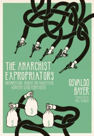 Kniha Anarchist Expropriators Osvaldo Bayer