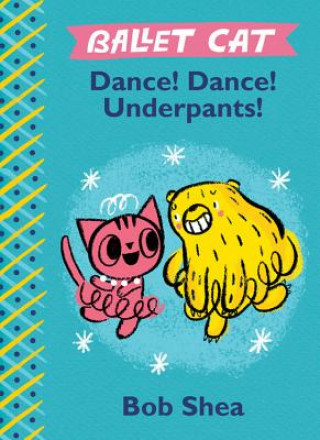 Kniha Ballet Cat: Dance! Dance! Underpants! Bob Shea