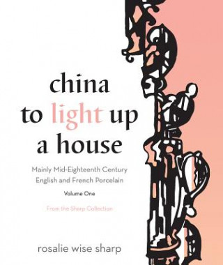 Kniha China To Light Up A House, Volume 1 Rosalie Wise Sharp