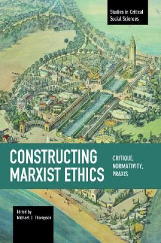 Book Constructing Marxist Ethics: Critique, Normativity, Praxis 