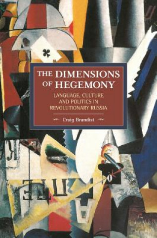 Kniha Dimensions Of Hegemony, The: Language, Culture And Politics In Revolutionary Russia Craig Brandist