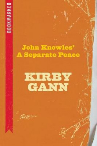 Kniha John Knowles' A Separate Peace: Bookmarked Kirby Gann