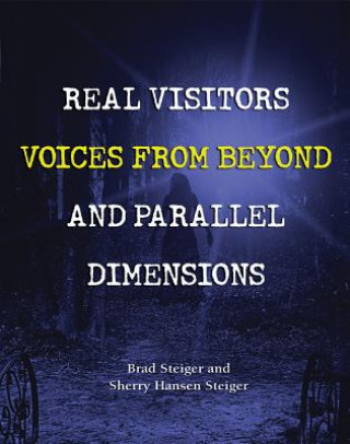 Carte Real Visitors, Voices From Beyond, And Parallel Dimensions Brad Steiger