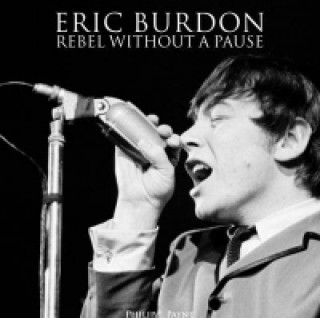 Book Eric Burdon: Rebel Without a Pause Philip J Payne