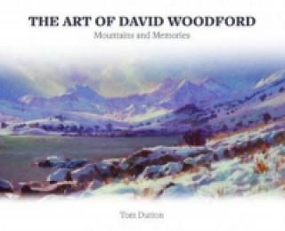 Kniha Art of David Woodford, The - Mountains and Memories Tom Dutton