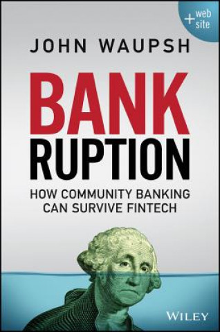 Knjiga Bankruption + Website - How Community Banking Can Survive Fintech John Waupsh