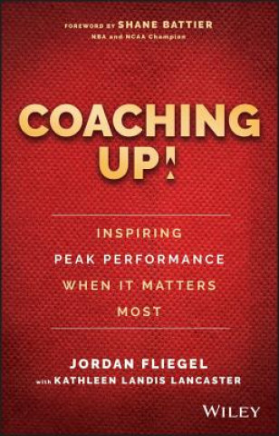 Könyv Coaching Up! Inspiring Peak Performance When It Matters Most Jordan Fliegel