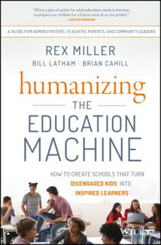 Kniha Humanizing the Education Machine - How to Create Schools That Turn Disengaged Kids Into Inspired Learners Rex Miller