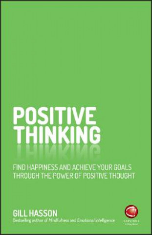 Книга Positive Thinking - Find Happiness and Achieve Your Goals Through the Power of Positive Thought Gill Hasson