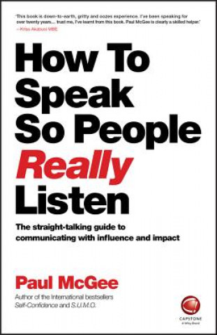 Carte How to Speak so People Really Listen -The straight -talking guide to communicating with influence and  impact Paul McGee