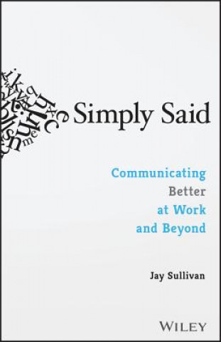 Kniha Simply Said: Communicating Better at Work and Beyond Jay Sullivan