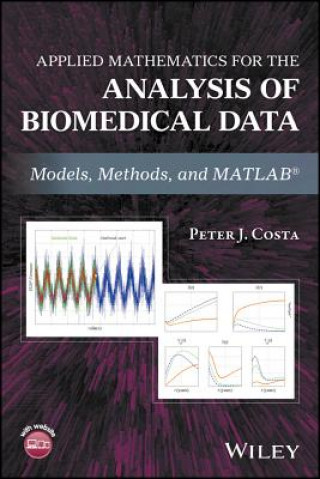 Książka Applied Mathematics for the Analysis of Biomedical Data - Models, Methods, and MATLAB (R) Peter J. Costa