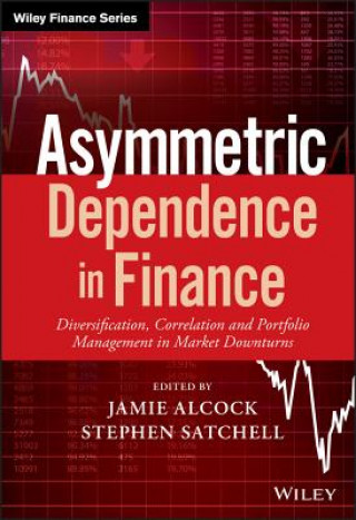 Kniha Asymmetric Dependence in Finance - Diversification , Correlation and Portfolio Management in Market Downturns Jamie Alcock