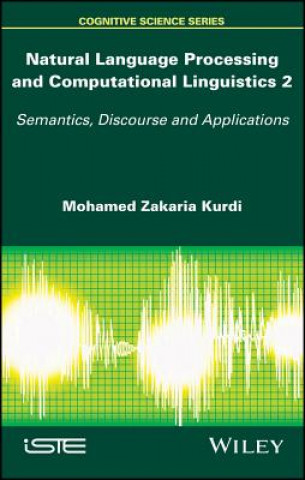 Kniha Natural Language Processing and Computational Ling uistics 2: Semantics, Discourse and Applications Zakaria Kurdi