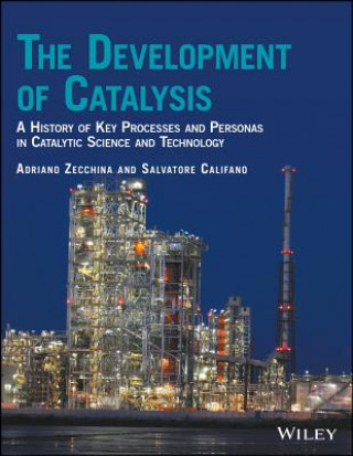 Könyv Development of Catalysis - A History of Key Processes and Personas in Catalytic Science and Technology Adriano Zecchina
