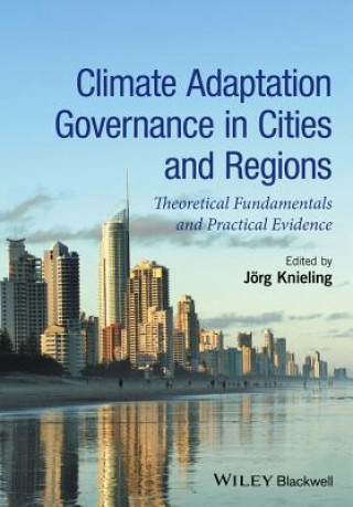 Kniha Climate Adaptation Governance in Cities and Regions - Theoretical fundamentals and practical evidence Jorg Knieling