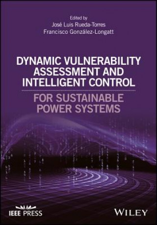 Könyv Dynamic Vulnerability Assessment and Intelligent control for Sustainable Power Systems Jose Luis Rueda-Torres