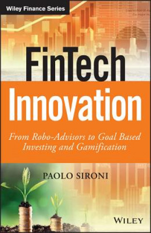 Книга FinTech Innovation - From Robo-Advisors to Goal Based Investing and Gamification Paolo Sironi
