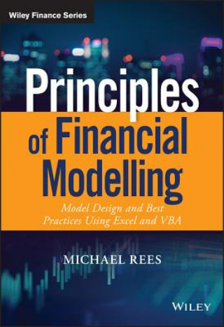 Kniha Principles of Financial Modelling - Model Design and Best Practices Using Excel and VBA Michael Rees