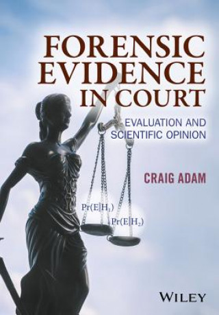 Könyv Forensic Evidence in Court - Evaluation and Scientific Opinion Craig D. Adam