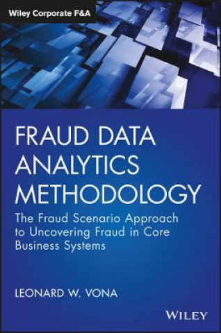 Knjiga Fraud Data Analytics Methodology - The Fraud Scenario Approach to Uncovering Fraud in Core Business Systems Leonard W. Vona