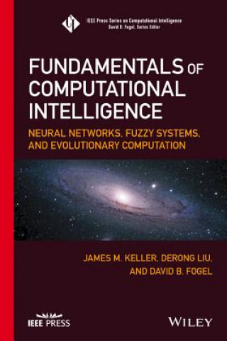 Książka Fundamentals of Computational Intelligence - Neural Networks, Fuzzy Systems, and Evolutionary Computation James M. Keller